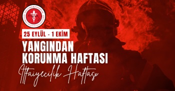 25 EYLÜL-1 EKİM YANGINDAN KORUNMA HAFTASI | İTFAİYECİLİK HAFTASI