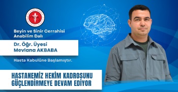 BEYİN VE SİNİR CERRAHİSİ ANABİLİM DALI DR. ÖĞR. ÜYESİ MEVLANA AKBABA HASTA KABULÜNE BAŞLAMIŞTIR.