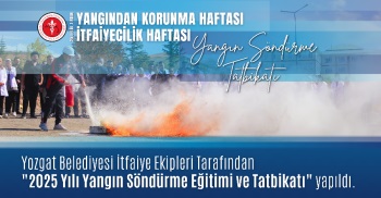 2025 YILI YANGIN SÖNDÜRME EĞİTİMİ VE TATBİKATI