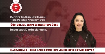 TIBBİ PATOLOJİ ANABİLİM DALI ÖĞR. GÖR. DR. ZEHRA ECEM ERTEPE ÖZER HASTA KABULÜNE BAŞLAMIŞTIR