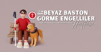 7-14 OCAK BEYAZ BASTON GÖRME ENGELLİLER HAFTASI