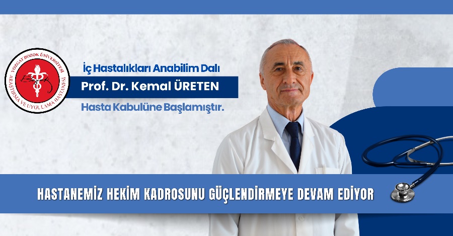 İÇ HASTALIKLARI ANABİLİM DALI PROF. DR. KEMAL ÜRETEN HASTA KABULÜNE BAŞLAMIŞTIR.
