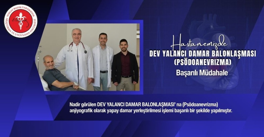 HASTANEMİZDE DEV YALANCI DAMAR BALONLAŞMASI (PSÖDOANEVRIZMA) BAŞARILI MÜDAHALE