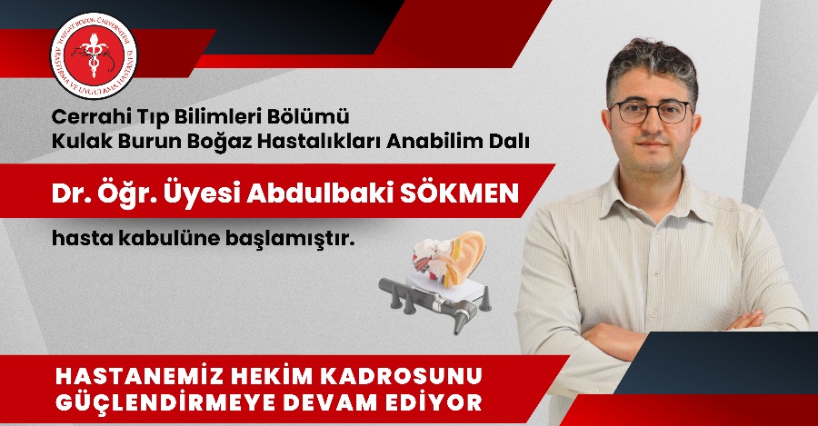 KULAK BURUN BOĞAZ HASTALIKLARI ANABİLİM DALI DR. ÖĞR. Ü. ABDULBAKİ SÖKMEN HASTA KABULÜNE BAŞLAMIŞTIR