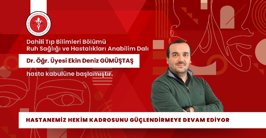 RUH SAĞ. VE HAST. ANABİLİM DALI DR.ÖĞR. Ü. EKİN DENİZ GÜMÜŞTAŞ HASTA KABULÜNE BAŞLAMIŞTIR