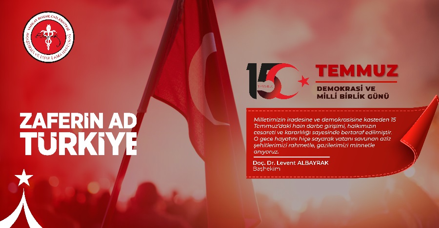 BAŞHEKİM DOÇ. DR. LEVENT ALBAYRAK'IN 15 TEMMUZ DEMOKRASİ VE MİLLİ BİRLİK GÜNÜ MESAJI