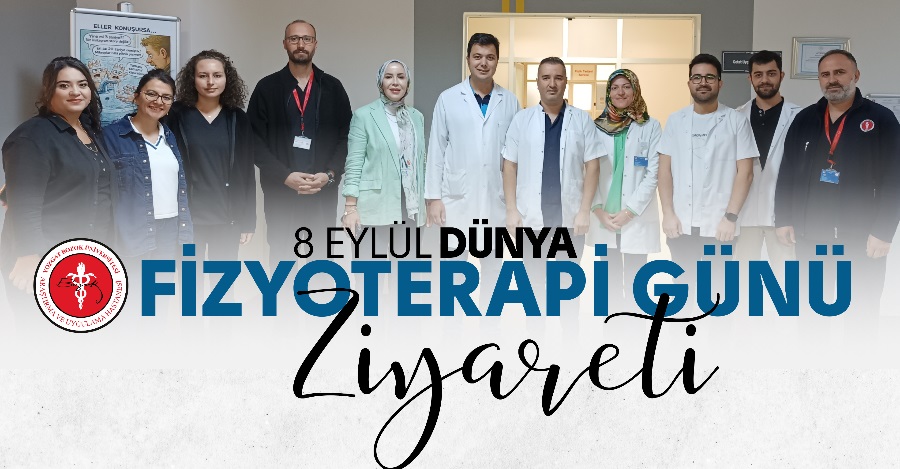 8 EYLÜL DÜNYA FİZYOTERAPİ GÜNÜ ZİYARETİ