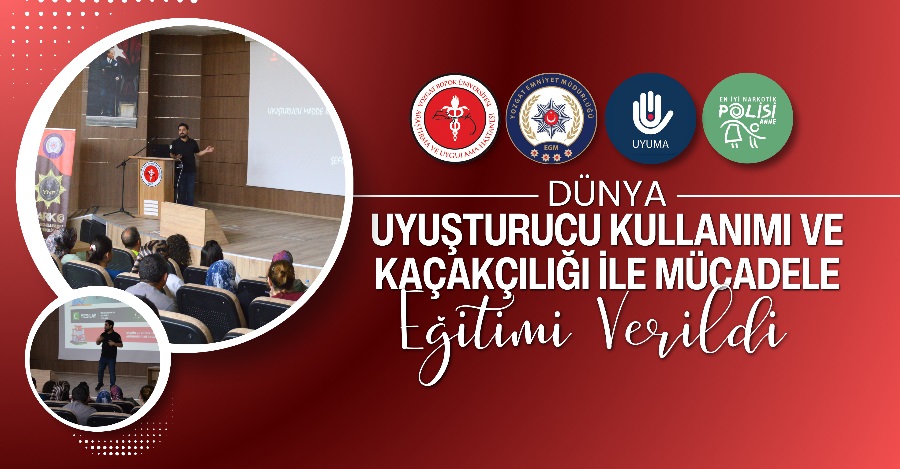 DÜNYA UYUŞTURUCU KULLANIMI VE KAÇAKÇILIĞI İLE MÜCADELE EĞİTİMİ VERİLDİ
