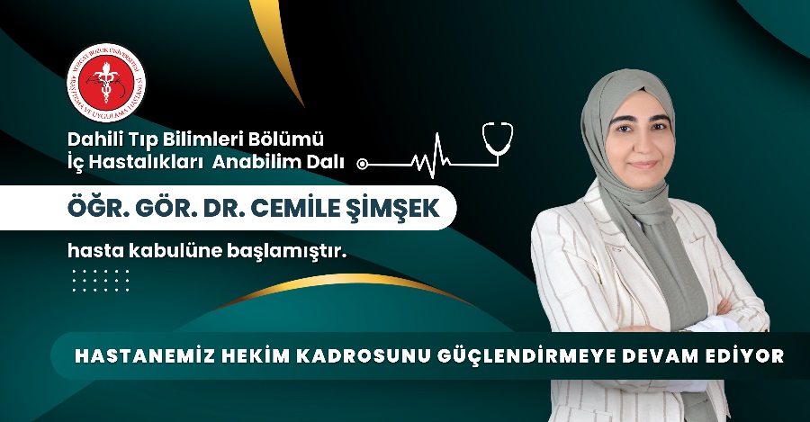 İÇ HASTALIKLARI ANABİLİM DALI ÖĞR. GÖR. DR. CEMİLE ŞİMŞEK HASTA KABULÜNE BAŞLAMIŞTIR