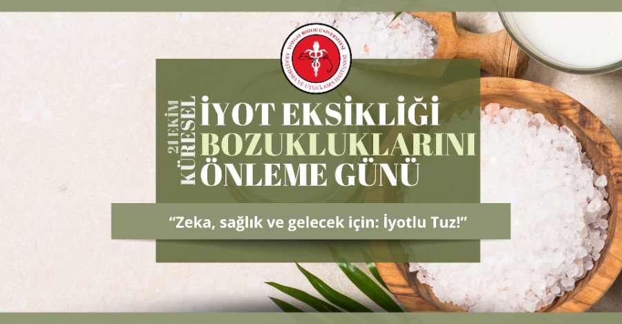 21 EKİM KÜRESEL İYOT EKSİKLİĞİ BOZUKLUKLARINI ÖNLEME GÜNÜ