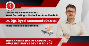 KULAK BURUN BOĞAZ HASTALIKLARI ANABİLİM DALI DR. ÖĞR. Ü. ABDULBAKİ SÖKMEN HASTA KABULÜNE BAŞLAMIŞTIR