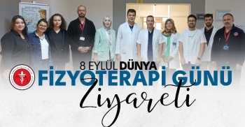8 EYLÜL DÜNYA FİZYOTERAPİ GÜNÜ ZİYARETİ