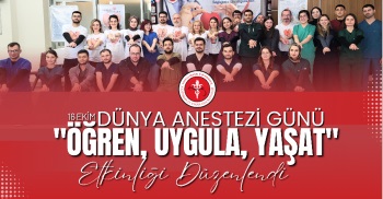 'ÖĞREN, UYGULA, YAŞAT' 16 EKİM DÜNYA ANESTEZİ GÜNÜ ETKİNLİĞİ DÜZENLENDİ