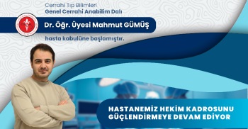 GENEL CERRAHİ ANABİLİM DALI DR.ÖĞR. ÜYESİ MAHMUT GÜMÜŞ HASTA KABULÜNE BAŞLAMIŞTIR