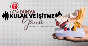 3 MART DÜNYA KULAK VE İŞİTME GÜNÜ
