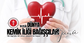 19 EYLÜL DÜNYA KEMİK İLİĞİ BAĞIŞÇILARI GÜNÜ