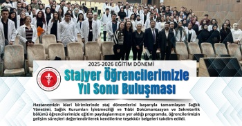 2025-2026 EĞİTİM DÖNEMİ STAJYER ÖĞRENCİLERİMİZLE YIL SONU BULUŞMASI