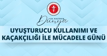 26 HAZİRAN DÜNYA UYUŞTURUCU KULLANIMI VE KAÇAKÇILIĞI İLE MÜCADELE GÜNÜ