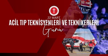 22 MART ACİL TIP TEKNİSYENLERİ VE TEKNİKERLERİ GÜNÜ