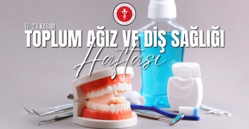 17-23 KASIM TOPLUM AĞIZ VE DİŞ SAĞLIĞI HAFTASI