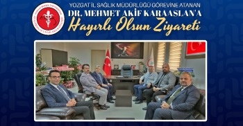 YOZGAT İL SAĞLIK MÜDÜRLÜĞÜ GÖREVİNE ATANAN DR. MEHMET AKİF KARAARSLAN'A HAYIRLI OLSUN ZİYARETİ