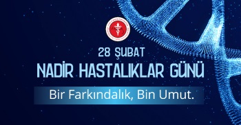 28 ŞUBAT NADİR HASTALIKLAR GÜNÜ