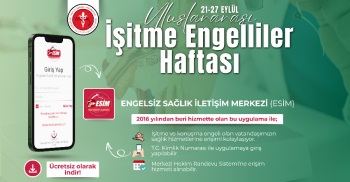 21-27 EYLÜL ULUSLARARASI İŞİTME ENGELLİLER HAFTASI