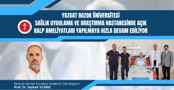 AÇIK KALP AMELİYATLARI YAPILMAYA HIZLA DEVAM EDİLİYOR