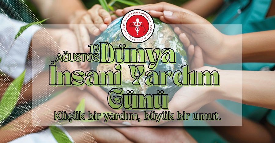 19 AĞUSTOS DÜNYA İNSANİ YARDIM GÜNÜ