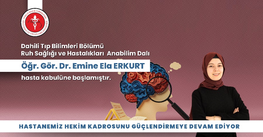 RUH SAĞ. VE HAST. ANABİLİM DALI ÖĞR. GÖR. DR. EMİNE ELA ERKURT HASTA KABULÜNE BAŞLAMIŞTIR