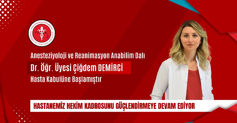 ANESTEZİYOLOJİ VE REANİMASYON ANABİLİM DALI DR. ÖĞR. Ü. ÇİĞDEM DEMİRCİ HASTA KABULÜNE BAŞLAMIŞTIR