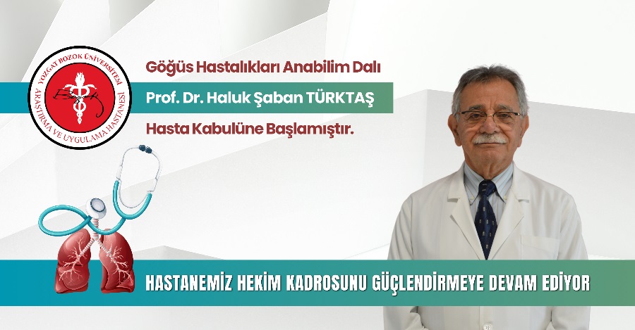 GÖĞÜS HASTALIKLARI ANABİLİM DALI PROF. DR. HALUK ŞABAN TÜRKTAŞ HASTA KABULÜNE BAŞLAMIŞTIR.