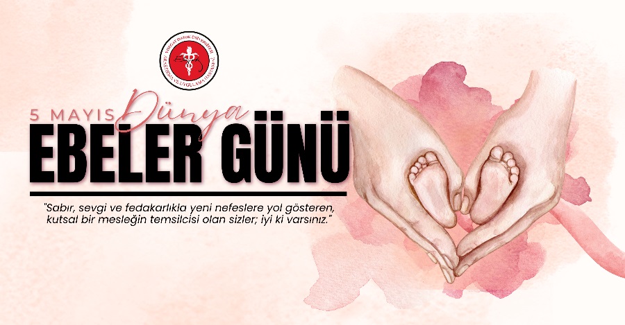5 MAYIS DÜNYA EBELER GÜNÜ