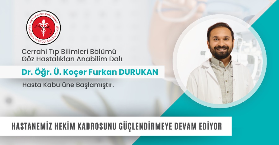 GÖZ HASTALIKLARI ANABİLİM DALI DR. ÖĞR. Ü. KOÇER FURKAN DURUKAN HASTA KABULÜNE BAŞLAMIŞTIR