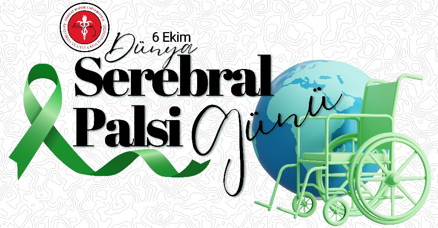 6 EKİM DÜNYA SEREBRAL PALSİ GÜNÜ