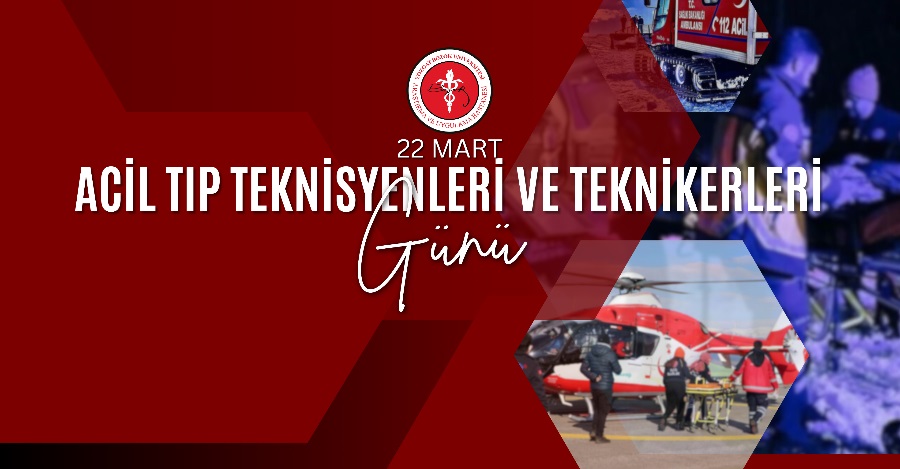 22 MART ACİL TIP TEKNİSYENLERİ VE TEKNİKERLERİ GÜNÜ