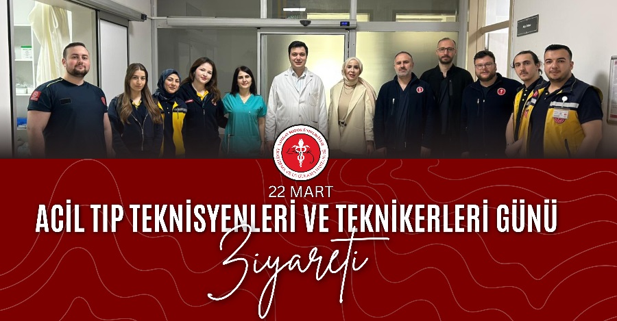 22 MART ACİL TIP TEKNİSYENLERİ VE TEKNİKERLERİ GÜNÜ ZİYARETİ