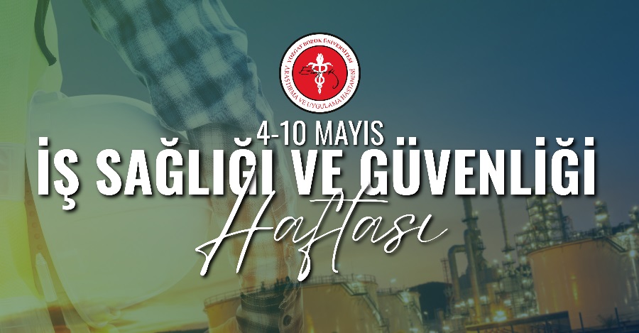 4-10 MAYIS İŞ SAĞLIĞI VE GÜVENLİĞİ HAFTASI