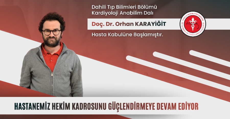 KARDİYOLOJİ ANABİLİM DALI DOÇ. DR. ORHAN KARAYİĞİT HASTA KABULÜNE BAŞLAMIŞTIR
