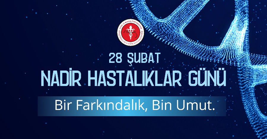 28 ŞUBAT NADİR HASTALIKLAR GÜNÜ