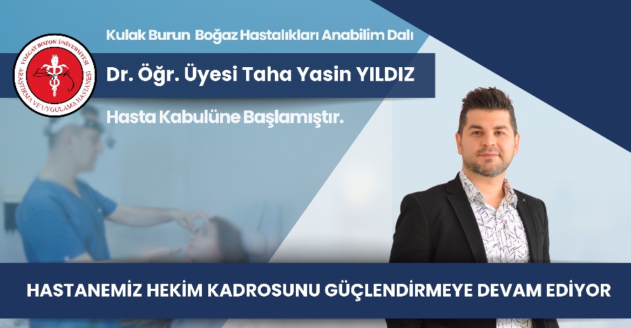KBB HASTALIKLARI ANABİLİM DALI DR. ÖĞR. Ü. TAHA YASİN YILDIZ HASTA KABULÜNE BAŞLAMIŞTIR.